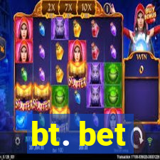 bt. bet